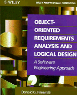Object-Oriented Requirements Analysis and Logical Design: A Software Engineering Approach