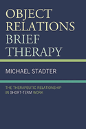 Object Relations Brief Therapy: The Therapeutic Relationship in Short-Term Work