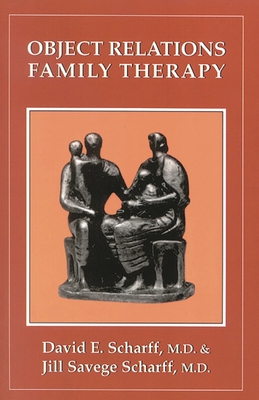 Object Relations Family Therapy - Scharff, David E, and Scharff, Jill Savege