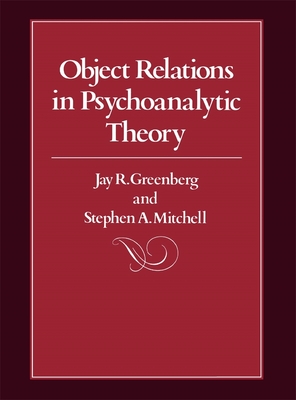 Object Relations in Psychoanalytic Theory - Greenberg, Jay R, and Mitchell, Stephen A
