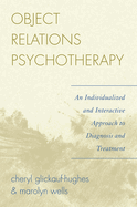 Object Relations Psychotherapy: An Individualized and Interactive Approach to Diagnosis and Treatment