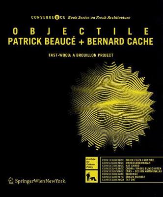 Objectile: Fast-Wood: A Brouillon Project - Beauce, Patrick, and Cache, Bernard