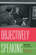 Objectively Speaking: Ayn Rand Interviewed