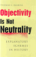 Objectivity Is Not Neutrality: Explanatory Schemes in History