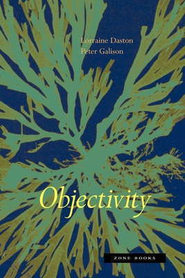 Objectivity - Daston, Lorraine, and Galison, Peter L