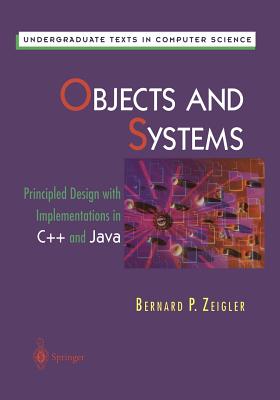 Objects and Systems: Principled Design with Implementations in C++ and Java - Zeigler, Bernard P