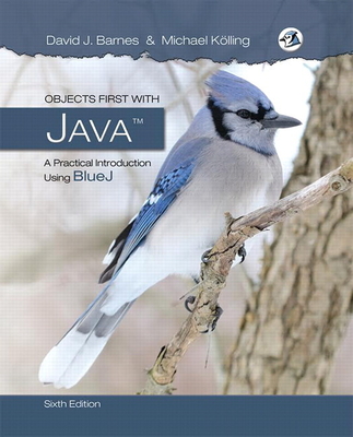 Objects First with Java: A Practical Introduction Using Bluej - Barnes, David, and K�lling, Michael