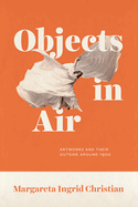 Objects in Air: Artworks and Their Outside Around 1900