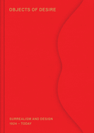 Objects of Desire: Surrealism and Design 1924 - Today
