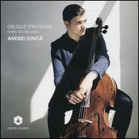 Oblique Strategies: Works for Solo Cello - Andrei Ionita (cello)