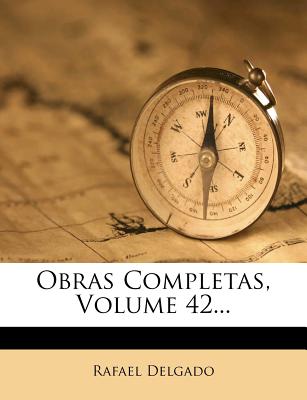 Obras Completas, Volume 42... - Delgado, Rafael