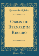 Obras de Bernardim Ribeiro (Classic Reprint)