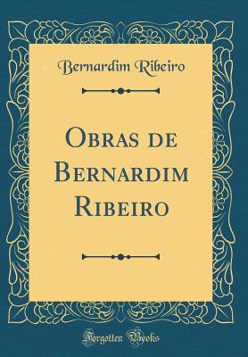 Obras de Bernardim Ribeiro (Classic Reprint) - Ribeiro, Bernardim
