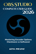 OBS Studio 2026 Complete User Guide: Mastering Encoder Options (Hardware vs Software)