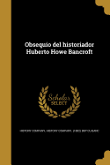 Obsequio del Historiador Huberto Howe Bancroft