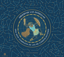 Observar Las Estrellas: Una Gu�a Completa de Las 88 Constelaciones
