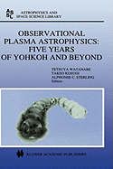 Observational Plasma Astrophysics: Five Years of Yohkoh and Beyond