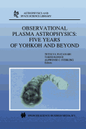 Observational Plasma Astrophysics: Five Years of Yohkoh and Beyond