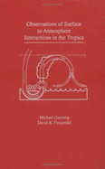 Observations of Surface-To-Atmosphere Interactions in the Tropics