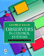 Observers in Control Systems: A Practical Guide - Ellis, George