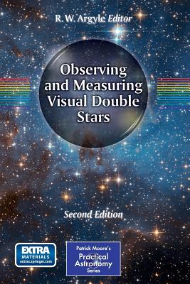 Observing and Measuring Visual Double Stars - Argyle, R W (Editor)