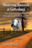 Observing Hancock at Gettysburg: The General's Leadership Through Eyewitness Accounts