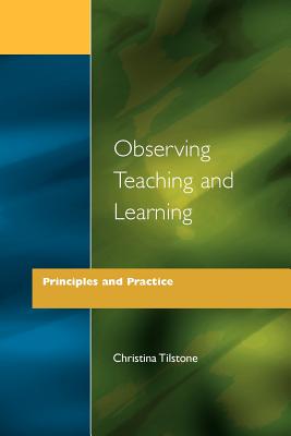 Observing Teaching and Learning: Principles and Practice - Tilstone, Christina (Editor)