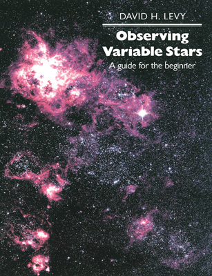 Observing Variable Stars: A Guide for the Beginner - Levy, David, and Mattei, Janet A (Foreword by)