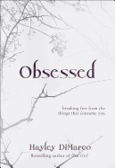 Obsessed: Breaking Free from the Things That Consume You