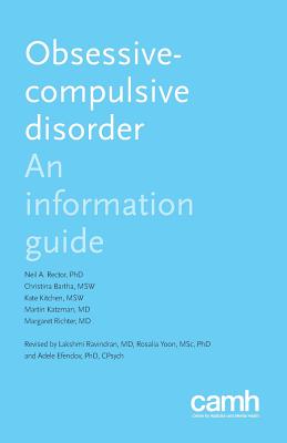 Obsessive-Compulsive Disorder: An Information Guide - Rector, Neil a, and Bartha, Christina, and Kitchen, Kate