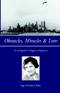 Obstacles, Miracles & Love: An Immigrant's Struggle to Happiness