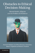 Obstacles to Ethical Decision-Making: Mental Models, Milgram and the Problem of Obedience