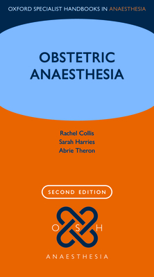 Obstetric Anaesthesia - Collis, Rachel (Editor), and Harries, Sarah (Editor), and Theron, Abrie (Editor)