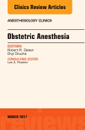 Obstetric Anesthesia, an Issue of Anesthesiology Clinics: Volume 35-1