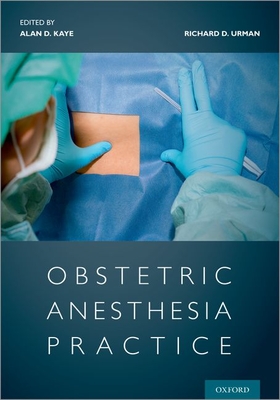 Obstetric Anesthesia Practice - Kaye, Alan (Editor), and Urman, Richard (Editor)