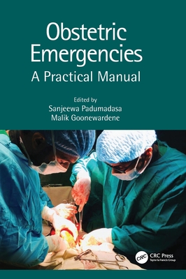 Obstetric Emergencies: A Practical Manual - Padumadasa, Sanjeewa (Editor), and Goonewardene, Malik (Editor)