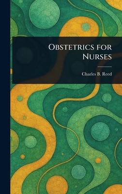 Obstetrics for Nurses - Reed, Charles B (Charles Bert)