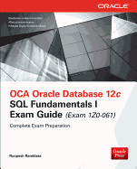 OCA Oracle Database 12c SQL Fundamentals I Exam Guide (Exam 1Z0-061)