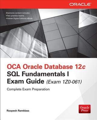 OCA Oracle Database 12c SQL Fundamentals I Exam Guide (Exam 1Z0-061) - Ramklass, Roopesh
