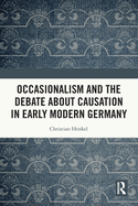 Occasionalism and the Debate about Causation in Early Modern Germany