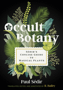 Occult Botany: S�dir's Concise Guide to Magical Plants