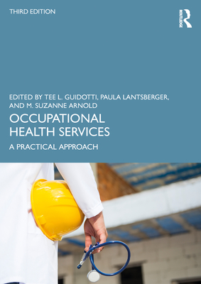 Occupational Health Services: A Practical Approach - Guidotti, Tee L (Editor), and Lantsberger, Paula (Editor), and Arnold, M Suzanne (Editor)