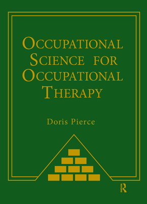 Occupational Science for Occupational Therapy - Pierce, Doris