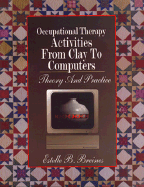 Occupational Therapy Activities from Clay to Computers: Theory and Practice
