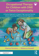 Occupational Therapy for Children with Dme or Twice Exceptionality: A Practical Approach to Support High Learning Potential, Sensory Processing Differences and Self-Regulation
