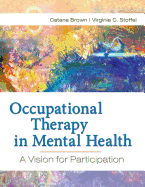 Occupational Therapy in Mental Health: A Vision for Participation