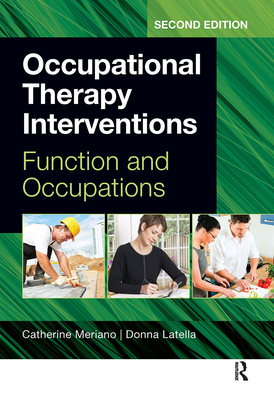 Occupational Therapy Interventions: Function and Occupations - Meriano, Catherine (Editor), and Latella, Donna (Editor)