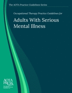 Occupational Therapy Practice Guidelines for Adults with Serious Mental Illness