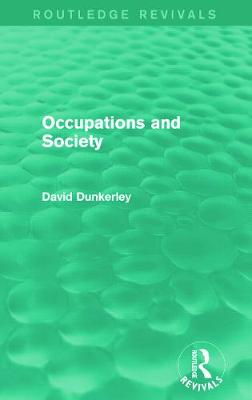 Occupations and Society (Routledge Revivals) - Dunkerley, David