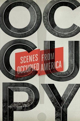 Occupy!: Scenes from Occupied America - Blumenkranz, Carla (Editor), and Gessen, Keith (Editor), and Greif, Mark (Editor)